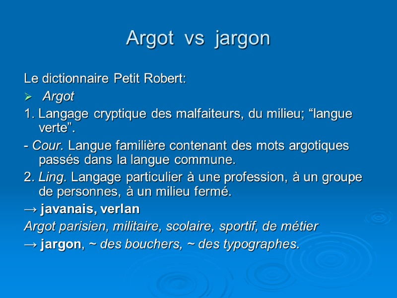 Argot  vs  jargon Le dictionnaire Petit Robert:  Argot  1. Langage